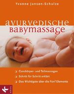 ISBN 9783466345144: Ayurvedische Babymassage - Ganzkörper- und Teilmassagen - Schritt für Schritt erklärt - Das Wichtigste über die Fünf Elemente