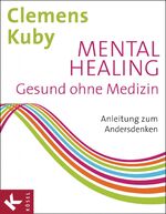 ISBN 9783466345816: Mental Healing - Gesund ohne Medizin - Anleitung zum Andersdenken