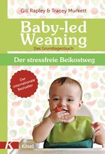 ISBN 9783466345908: Baby-led Weaning - Das Grundlagenbuch - Der stressfreie Beikostweg