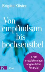 ISBN 9783466347308: Von empfindsam bis hochsensibel – Kraft entwickeln aus ungenutztem Potenzial