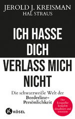 ISBN 9783466347841: Ich hasse dich - verlass mich nicht – Die schwarzweiße Welt der Borderline-Persönlichkeit - Der Longseller komplett aktualisiert und erweitert