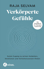 ISBN 9783466348046: Verkörperte Gefühle – Guten Zugang zu seinen Gedanken, Emotionen und Verhaltensweisen finden - Ein Praxisbuch für Therapie und Alltag