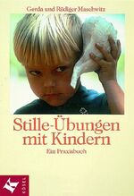 Stille-Übungen mit Kindern – Ein Praxisbuch. Mit Beiträgen von Eleonore Gottfried-Massa und Marie-Luise Soltmann