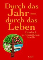 Durch das Jahr - durch das Leben - Hausbuch der christlichen Familie