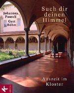 ISBN 9783466366279: Such dir deinen Himmel: Auszeit im Kloster Pausch, Johannes und BÃ¶hm, Gert