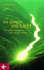 ISBN 9783466366330: Sie gingen ins Licht: Geschichten von Sterben, Tod und Weiterleben Looser, Gabriel