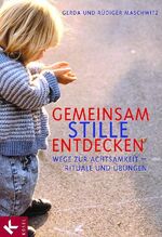 ISBN 9783466366347: Gemeinsam Stille entdecken. Wege zur Achtsamkeit- Rituale und Übungen