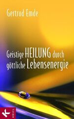 ISBN 9783466367030: Geistige Heilung durch göttliche Lebensenergie