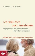 ISBN 9783466368617: Ich will dich doch erreichen - Begegnungen mit demenzkranken Menschen ermöglichen - Hilfen für Angehörige und Pflegende