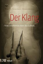 Der Klang – Vom unerhörten Sinn des Lebens