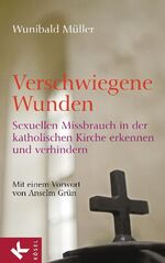 ISBN 9783466370009: Verschwiegene Wunden - Sexuellen Missbrauch in der katholischen Kirche erkennen und verhindern - Mit einem Vorwort von Anselm Grün