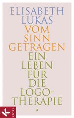 ISBN 9783466370528: Vom Sinn getragen - Ein Leben für die Logotherapie