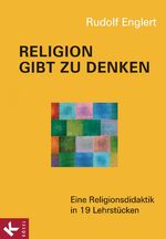 ISBN 9783466370627: Religion gibt zu denken – Eine Religionsdidaktik in 19 Lehrstücken