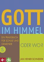 ISBN 9783466370894: Gott im Himmel - oder wo? – Ein Praxisbuch für Schule und Gemeinde mit CD