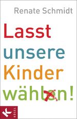 ISBN 9783466370917: Lasst unsere Kinder wählen!