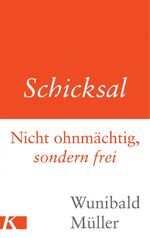 Schicksal - Nicht ohnmächtig, sondern frei