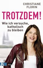 ISBN 9783466372553: Trotzdem! – Wie ich versuche, katholisch zu bleiben