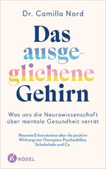 ISBN 9783466373215: Das ausgeglichene Gehirn – Was uns die Neurowissenschaft über mentale Gesundheit verrät - Neueste Erkenntnisse über die positive Wirkung von Therapien, Psychedelika, Schokolade uvm.