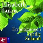 Elisabeth Lukas: Ermutigungen für die Zu