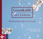 Grundkräfte des Lebens - Meditationen für Gestresste