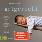 ISBN 9783466458653: artgerecht - Babys Bedürfnisse stillen. Gesunde Entwicklung fördern. Naturnah erziehen
