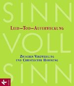 ISBN 9783466507306: SinnVollSinn - Leid, Tod, Auferweckung - Zwischen Verzweiflung und christlicher Hoffnung