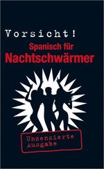 Vorsicht! Spanisch für Nachtschwärmer – Unzenzierte Ausgabe