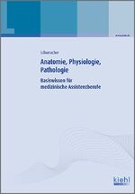 Anatomie, Physiologie, Pathologie - Basiswissen für medizinische Assistenzberufe