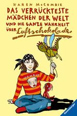 ISBN 9783473347353: Das verrückteste Mädchen der Welt und die ganze Wahrheit über Luftschokolade Karen McCombie. Aus dem Engl. von Michaela Kolodziejcok