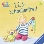 ISBN 9783473436620: 1, 2, 3 - Schnullerfrei! - Kleinkinderbuch ab ca. 2 Jahre