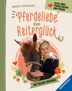 ISBN 9783473480579: Pferdeliebe und Reiterglück - Alles, was du über Pferde und Ponys wissen musst - Alles über Pferde, Reiten und Pflege