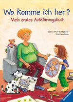 Wo komme ich her? – Mein erstes Aufklärungsbuch