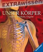 ISBN 9783473551781: Extrawissen Unser Körper Skelett, Muskeln, Organe