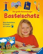 ISBN 9783473556434: Der große Ravensburger Bastelschatz: Neue Bastelideen für Kinder ab 3 Jahren