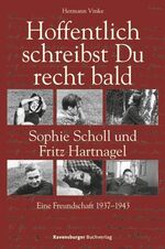 ISBN 9783473584413: Hoffentlich schreibst Du recht bald - Sophie Scholl und Fritz Hartnagel. Eine Freundschaft 1937-1943