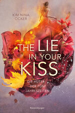 ISBN 9783473586028: Die Hüter der fünf Jahreszeiten, Band 1: The Lie in Your Kiss (Romantische Fantasy - So aufwühlend wie der Herbstwind, so unvergesslich wie ein Sommerabend.)