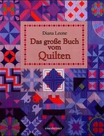 Diana Leone: Das grosse Buch vom Quilten Diana Leone: Das grosse Buch vom Quilten
