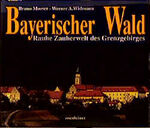 ISBN 9783475528637: Bayerischer Wald: Rauhe Zauberwelt des Grenzgebirges Mooser, Bruno und Widmann, Werner A