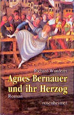 ISBN 9783475529405: Agnes Bernauer und ihr Herzog : Roman. Richard Wunderer