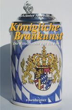 Königliche Braukunst – Die Wittelsbacher und das Bier