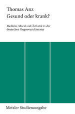 ISBN 9783476006523: Gesund oder krank? Medizin, Moral und Ästhetik in der deutschen Gegenwartsliteratur.