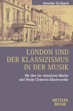 ISBN 9783476009760: London und der Klassizismus in der Musik – Die Idee der 'absoluten Musik' und Muzio Clementis Klavierwerke