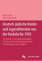 ISBN 9783476014214: Deutsch-jüdische Kinder- und Jugendliteratur von der Haskala bis 1945 : die deutsch- und hebräischsprachigen Schriften des deutschsprachigen Raums , ein bibliographisches Handbuch. Zohar Shavit und Hans-Heino Ewers. In Zusammenarbeit mit Annegret Völpel und Ran HaCohen und unter Mitw. von Dieter Richter