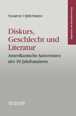 Diskurs, Geschlecht und Literatur - amerikanische Autorinnen des 19. Jahrhunderts