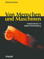 ISBN 9783476015884: Von Menschen und Maschinen - Industriekultur in Baden-Württemberg