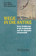 ISBN 9783476016836: Wege in die Antike – Kleine Einführung in die Archäologie und die Altertumswissenschaft