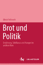 ISBN 9783476018069: Brot und Politik - Ernährung, Tafelluxus und Hunger im antiken Rom