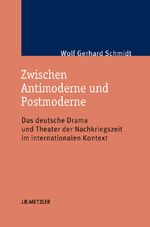 ISBN 9783476023094: Zwischen Antimoderne und Postmoderne - Das deutsche Drama und Theater der Nachkriegszeit im internationalen Kontext