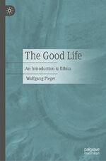 ISBN 9783476059680: The Good Life - An Introduction to Ethics