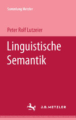 ISBN 9783476102195: Linguistische Semantik. Peter Rolf Lutzeier / Sammlung Metzler ; M 219 : Abt. C, Sprachwissenschaft